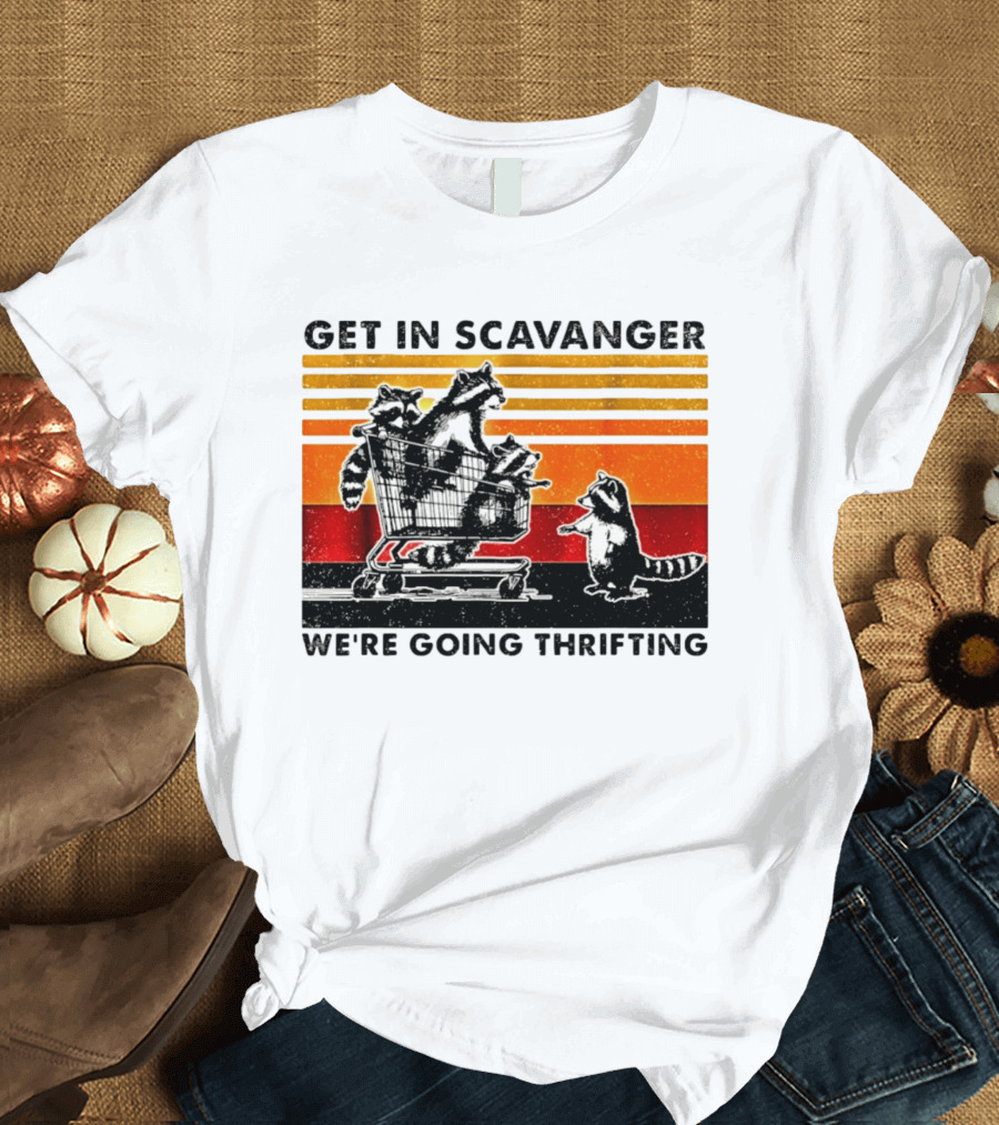 Get In Scavanger Raccoon Adventure We're Going Thrifting T-Shirt