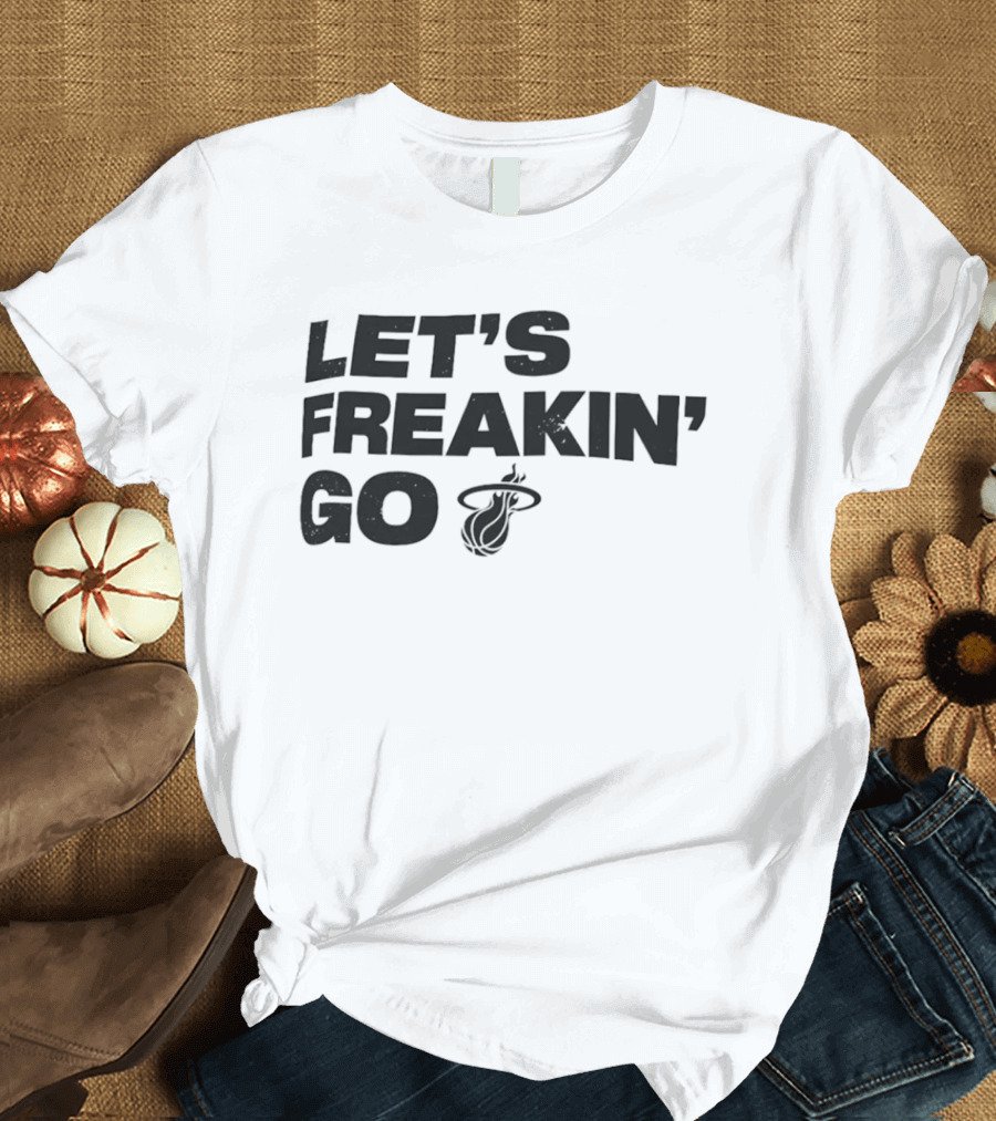 Let's Freakin' Go Miami Heat NBA Basketball Rally T-Shirt