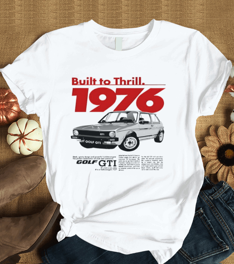 Built To Thrill 1976 Volkswagen Golf GTI It Is Not A Car T-Shirt