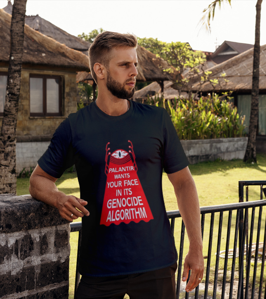 Palantir Wants Your Face In Its Genocide Algorithm Eyeball Surveillance Protest T-Shirt