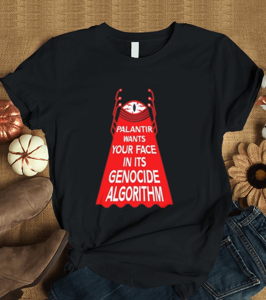 Palantir Wants Your Face In Its Genocide Algorithm Eyeball Surveillance Protest T-Shirt