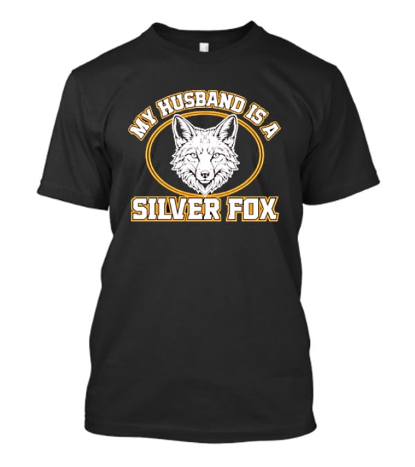 My Husband Is A Silver Fox Wife Gift Text And Fox Image T-Shirt