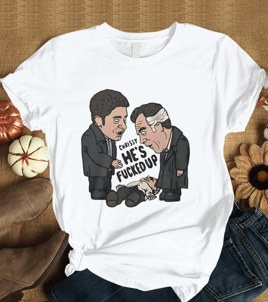 Chrissy He's Fucked Up The Sopranos Characters Cartoon T-Shirt