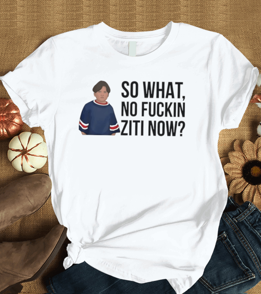 The Sopranos So What No Fuckin Ziti Now Fan T-Shirt