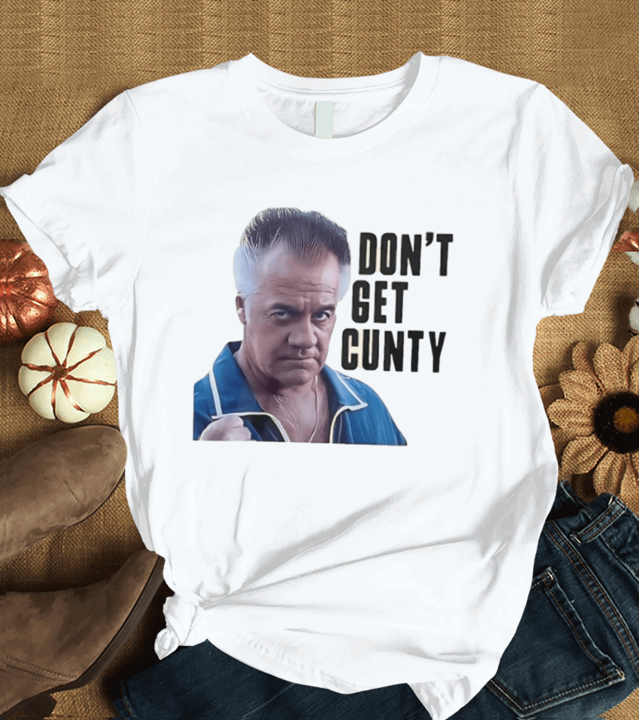 The Sopranos Tony Sirico Don't Get Cunty T-Shirt