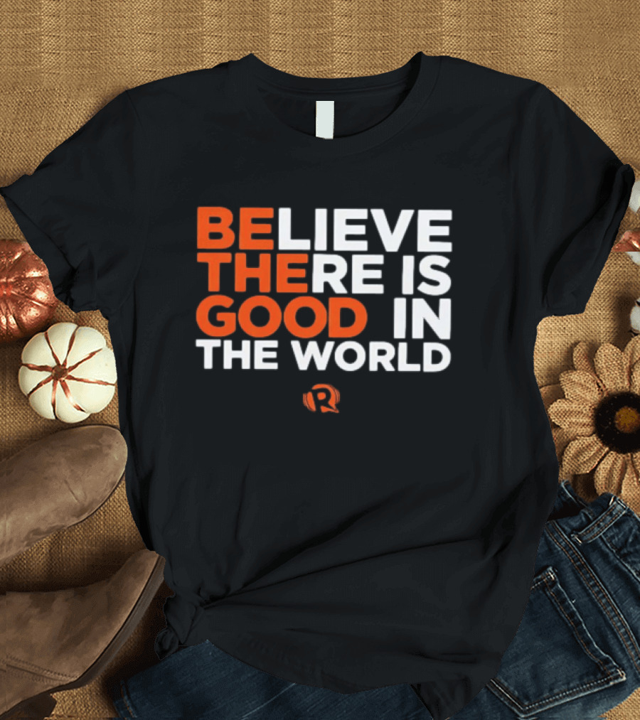 Believe There Is Good In The World Rappler T-Shirt
