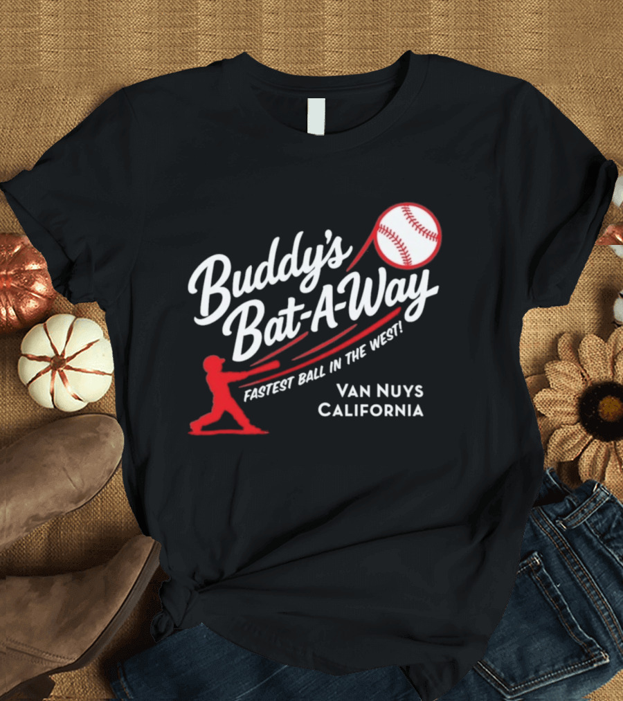 Buddy's Bat A Way Fastest Ball In The West Van Nuys California T-Shirt