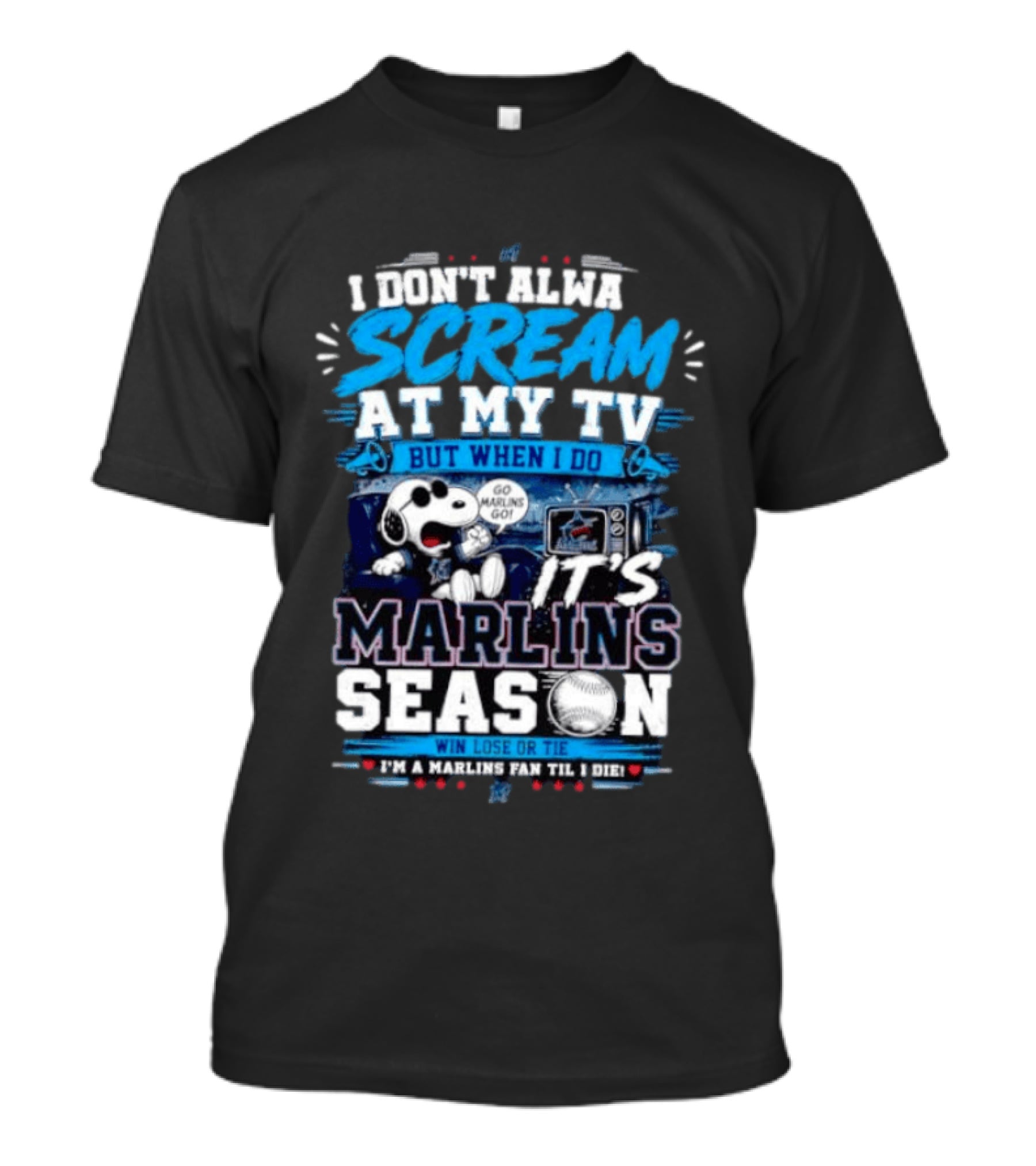 I Don't Always Scream At My TV But When I Do It's Marlins Season Go Marlins Win Lose Or Tie I'm A Marlins Fan Til I Die T-Shirt