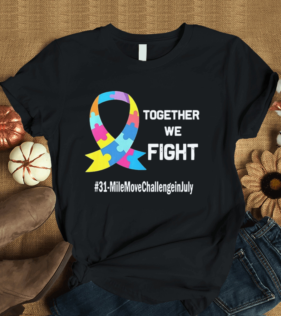 Together We Fight Autism Puzzle Ribbon 31 Mile Move Challenge In July T-Shirt