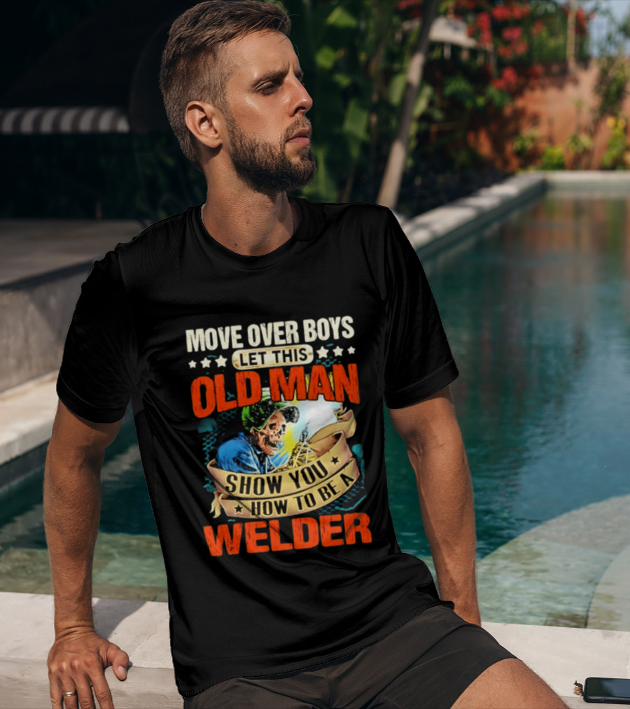 Move Over Boys Let This Old Man Show You How To Be A Welder Skeleton T-Shirt