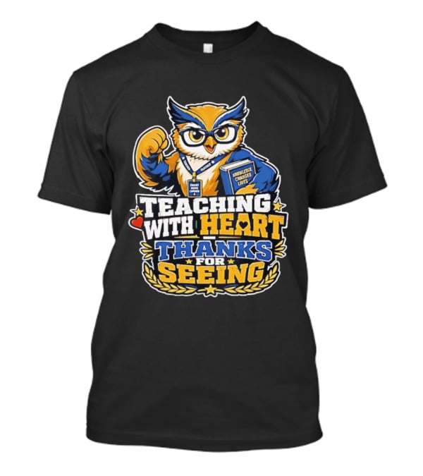 Teaching With Heart Owl Knowledge Changes Lives Thanks For Seeing T-Shirt