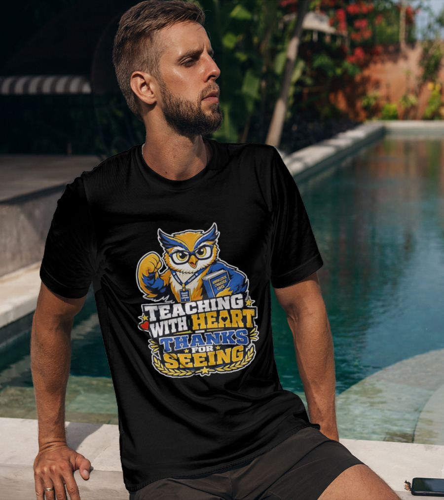 Teaching With Heart Owl Knowledge Changes Lives Thanks For Seeing T-Shirt
