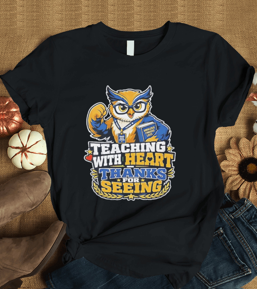 Teaching With Heart Owl Knowledge Changes Lives Thanks For Seeing T-Shirt