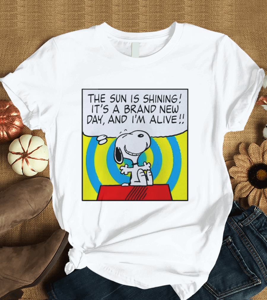 Snoopy The Sun Is Shining It's A Brand New Day And I'm Alive T-Shirt