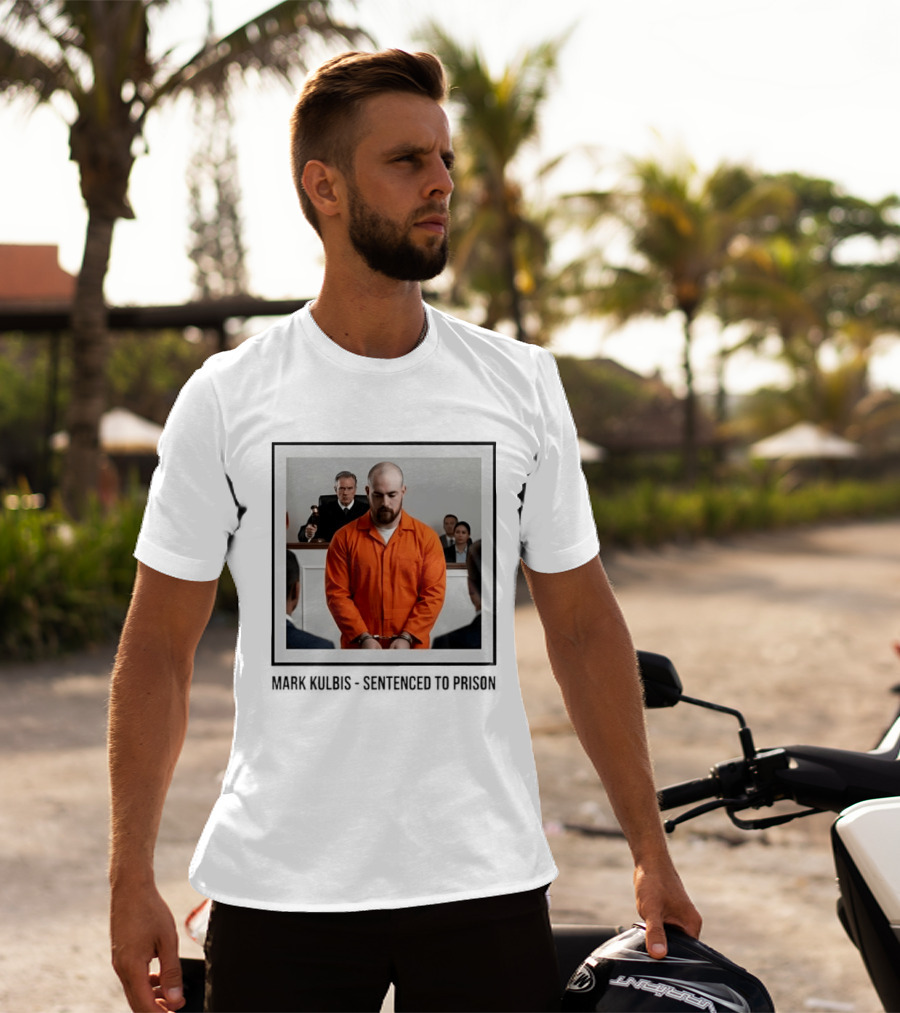 Mark Kulbis Prosecution Court Sentence Prison T-Shirt