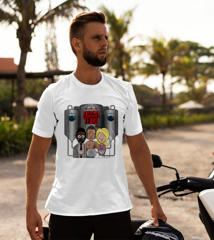Minocqua Brewing Company Fascist Tears India Pale Ale Their Frustration Brewed For Your Inebriation Political Cartoon T-Shirt
