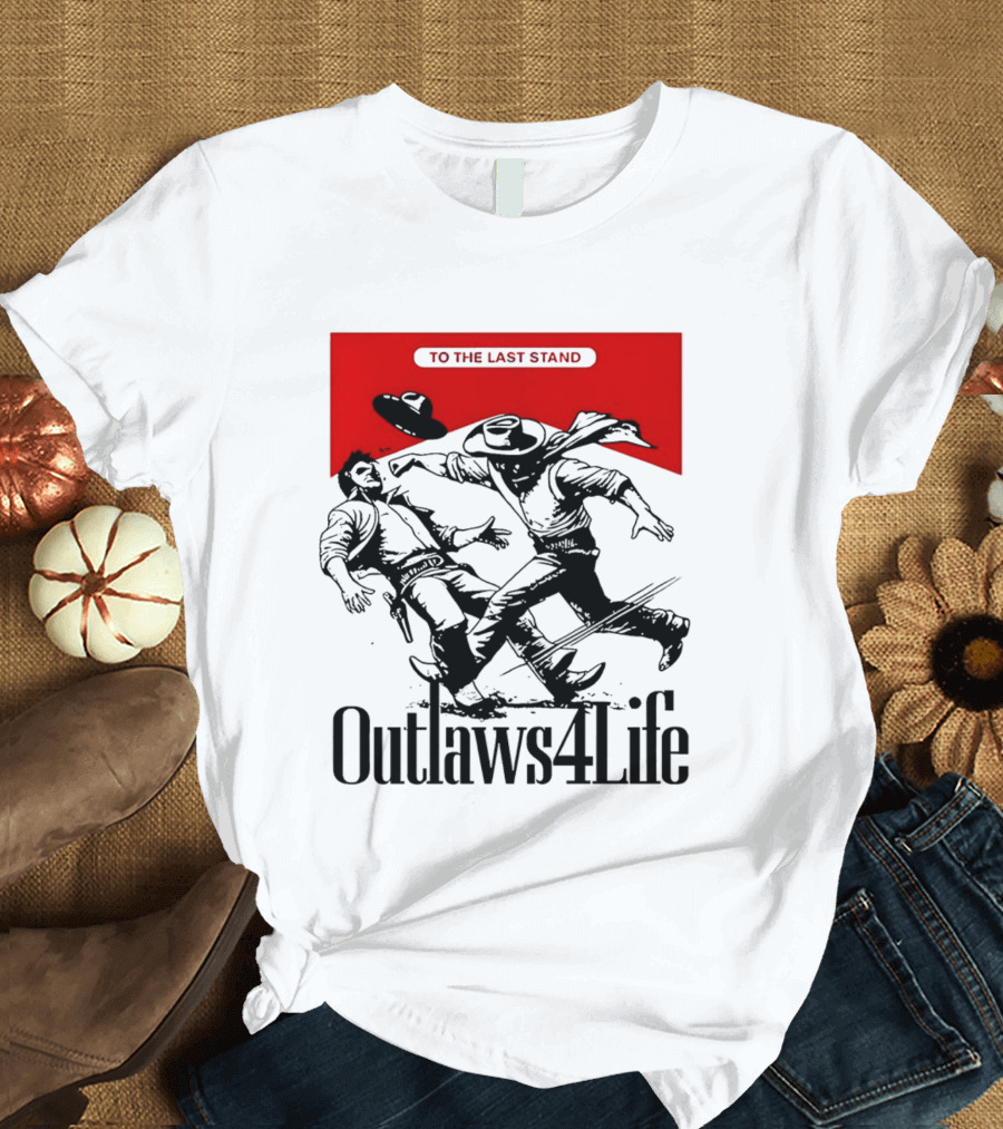 Outlaws4Life To The Last Stand Western Cowboy Showdown T-Shirt