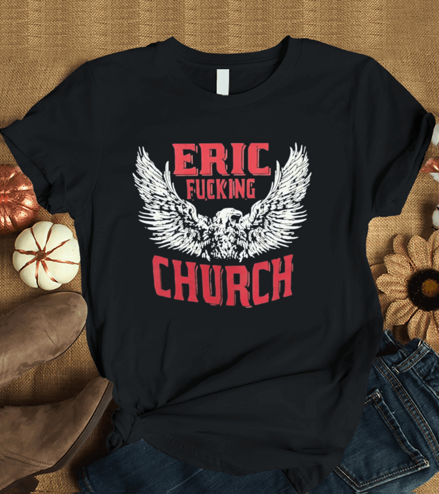 Eric Fucking Church Eagle Wings Band T-Shirt