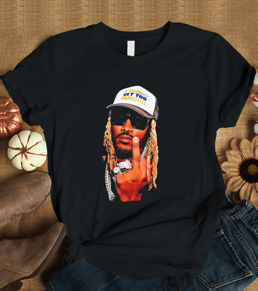 Future Don't Get Too Comfortable Middle Finger T-Shirt