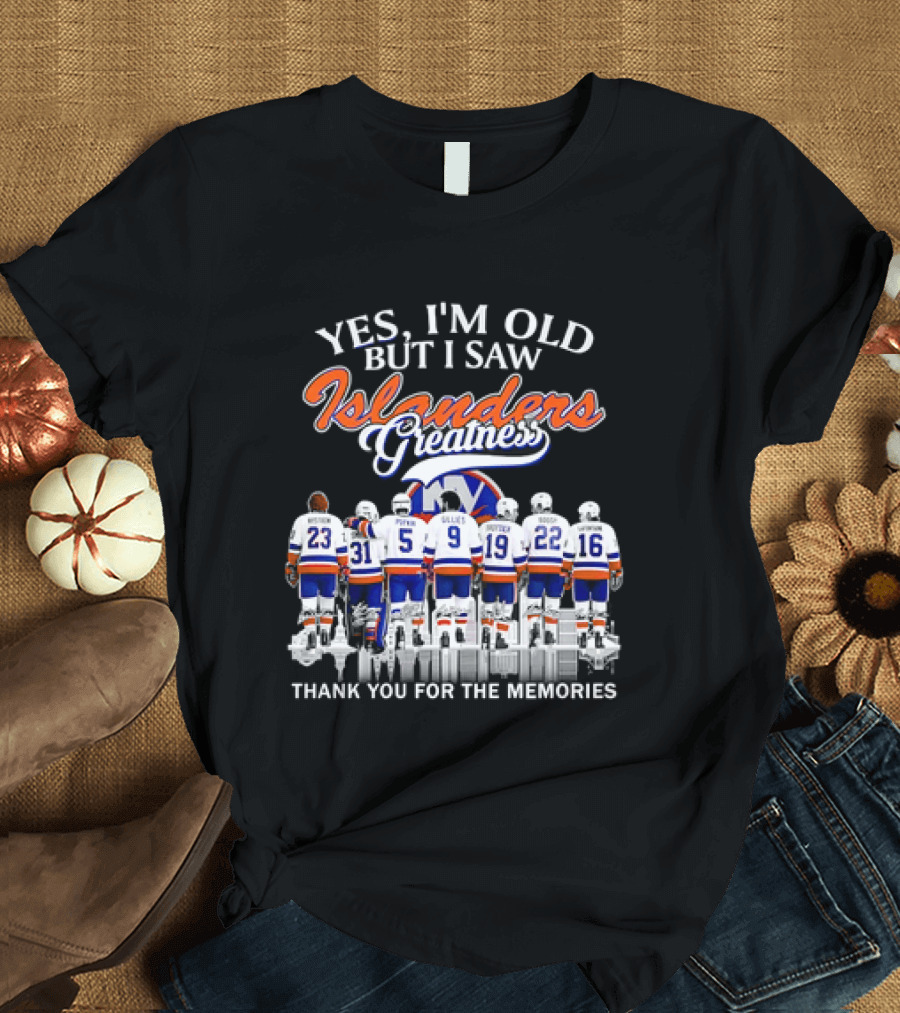 Yes I'm Old But I Saw Islanders Greatness Thank You For The Memories T-Shirt