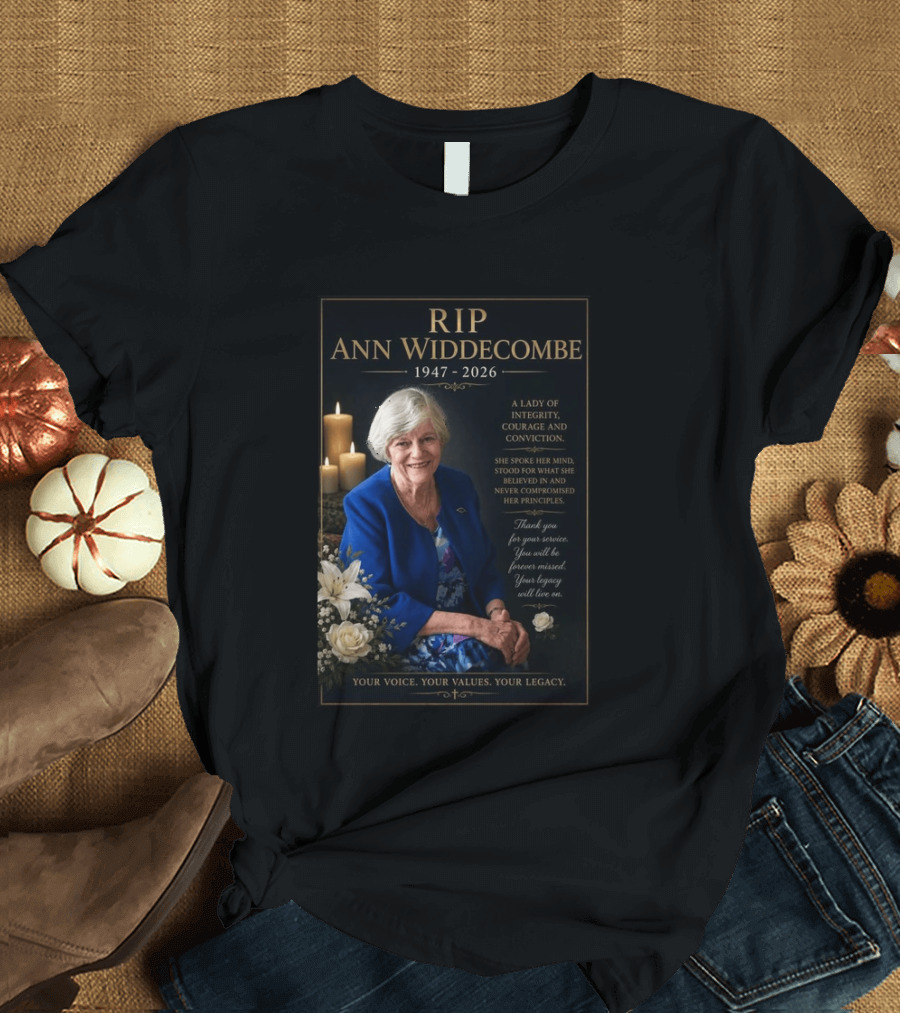 RIP Ann Widdecombe 1947 2026 A Lady Of Integrity Courage And Conviction Your Voice Your Values Your Legacy T-Shirt