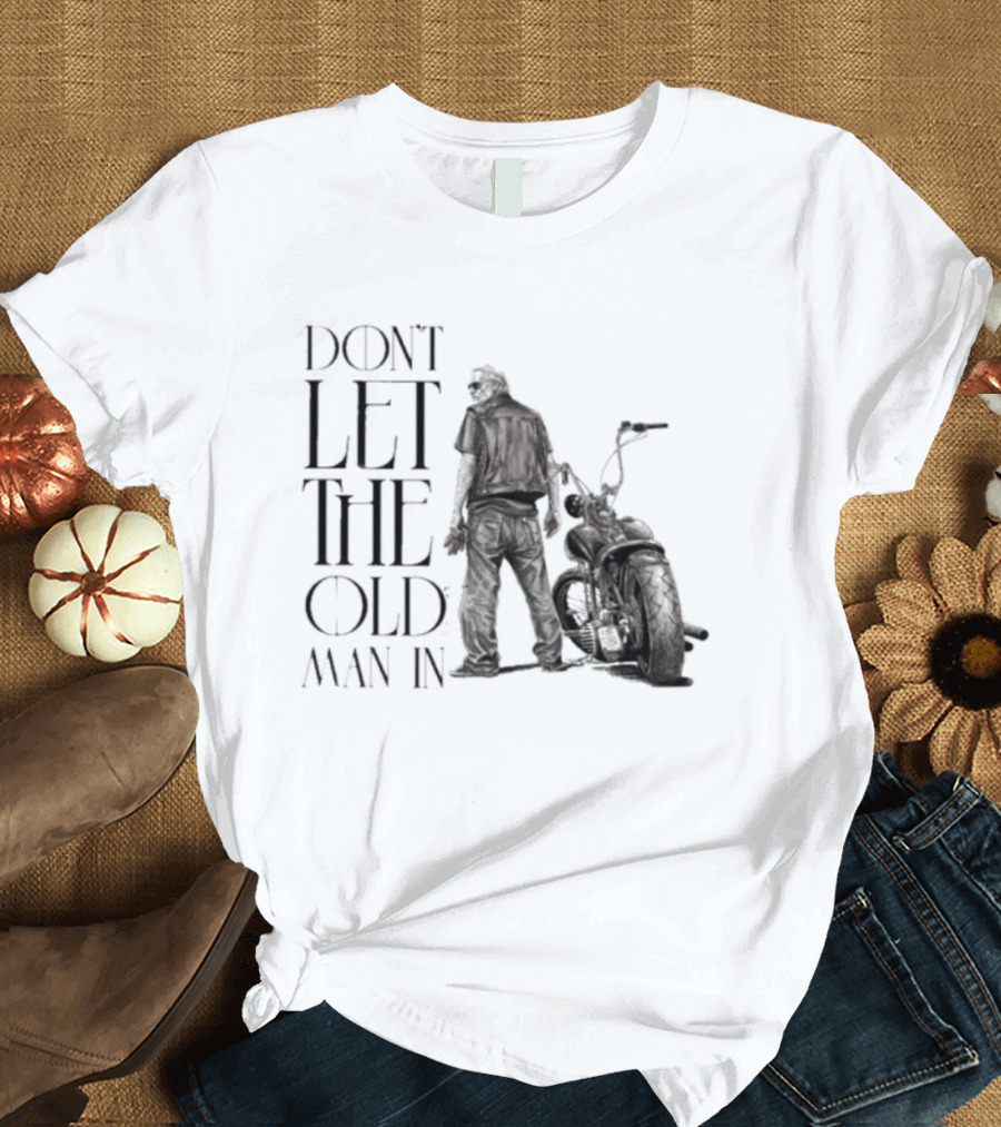 Don't Let The Old Man In Motorcycle Biker Ride T-Shirt