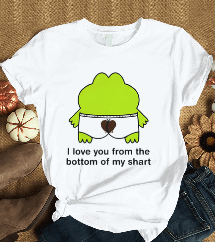Frog I Love You From The Bottom Of My Shart Funny Green Cartoon T-Shirt