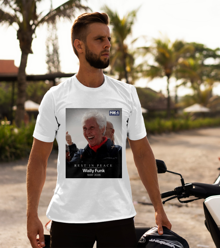 Rest In Peace Wally Funk 1939 2026 Fox 4 Dallas Fort Worth T-Shirt