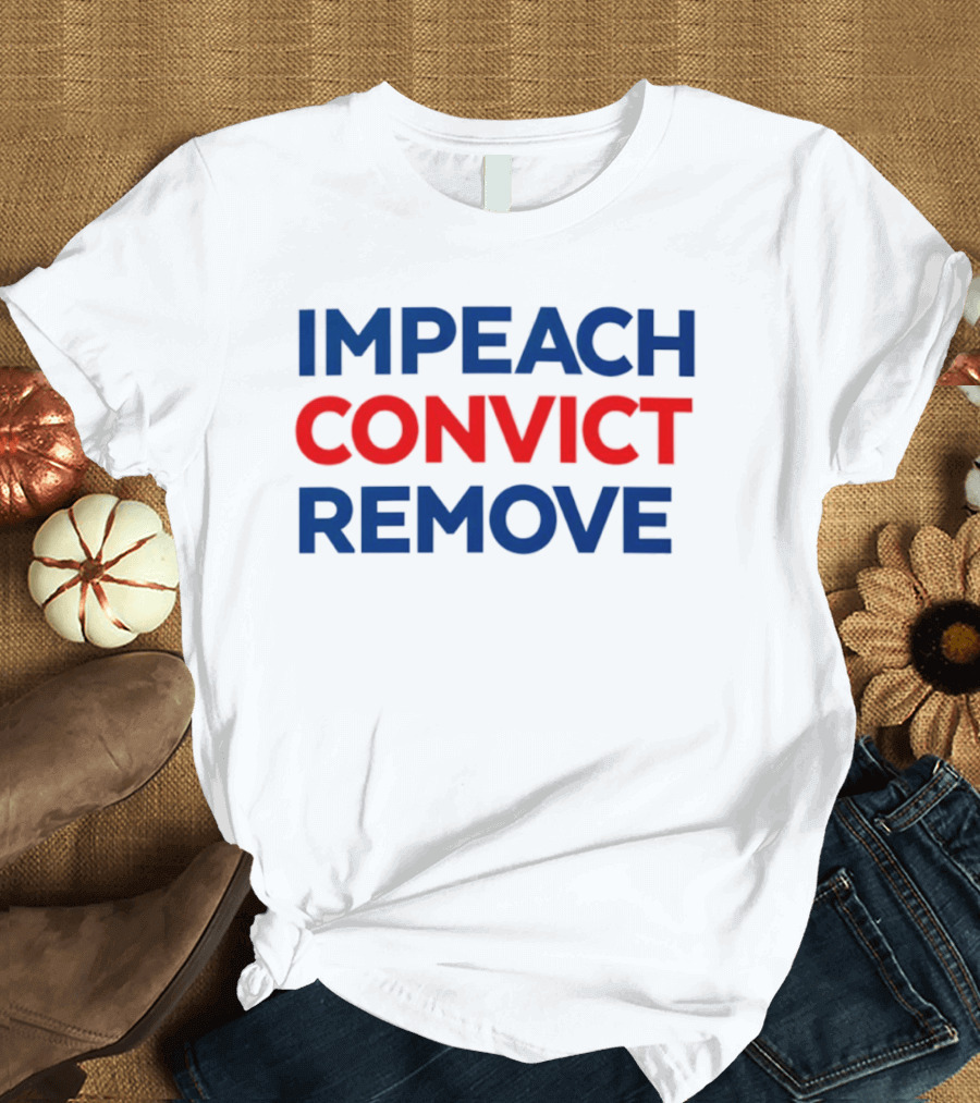 Impeach Convict Remove 2026 Political Protest Message T-Shirt