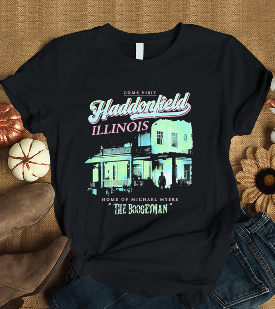 Come Visit Haddonfield Illinois Home Of Michael Myers The Boogeyman T-Shirt