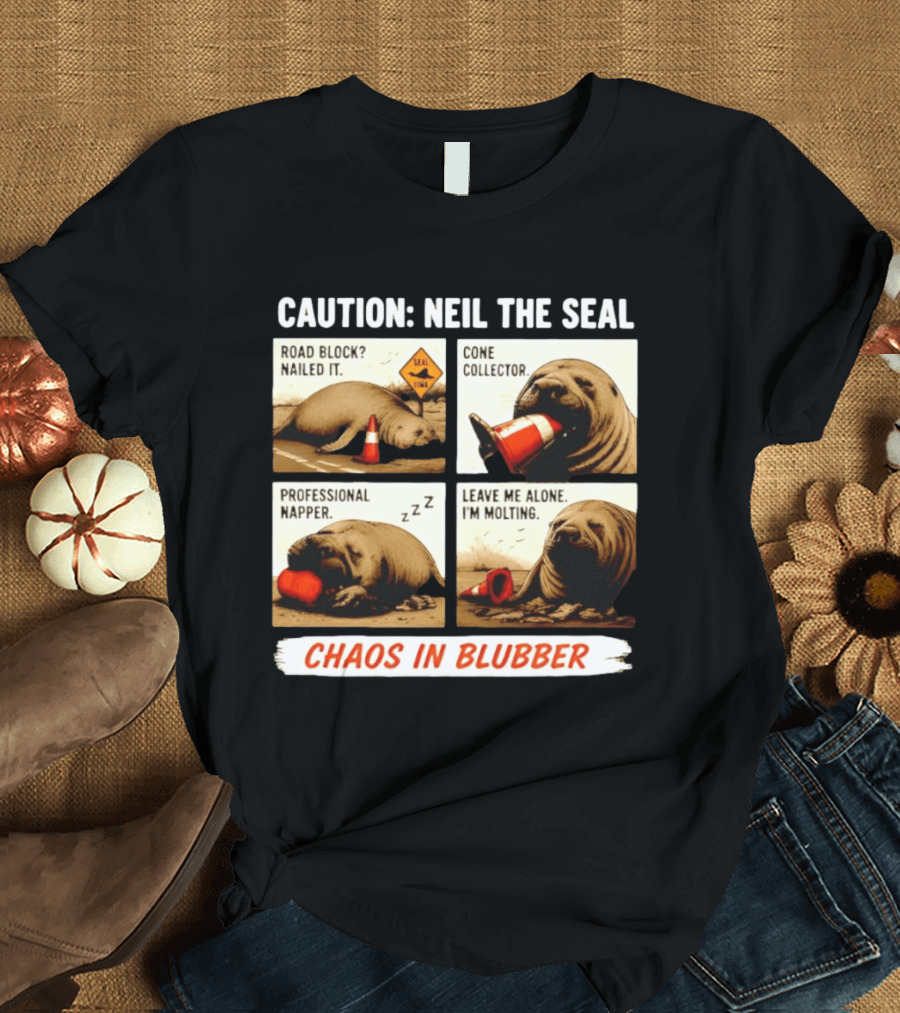 Caution Neil The Seal Road Block Nailed It Cone Collector Professional Napper Chaos In Blubber T-Shirt