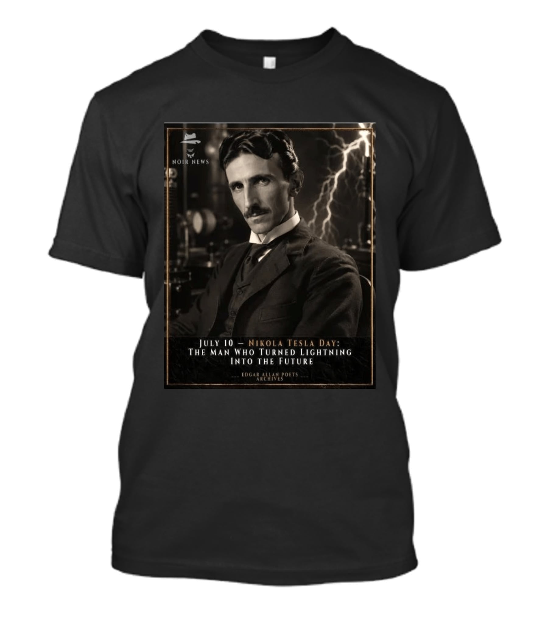 July 10 Nikola Tesla Day The Man Who Turned Lightning Into The Future Noir News Edgar Allan Poets Archives T-Shirt