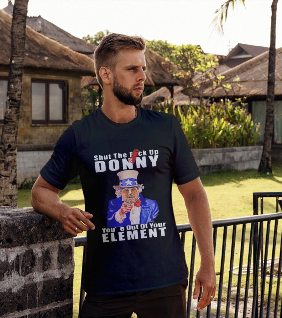 Shut The F Ck Up Donny You're Out Of Your Element Walter Sobchak Uncle Sam T-Shirt