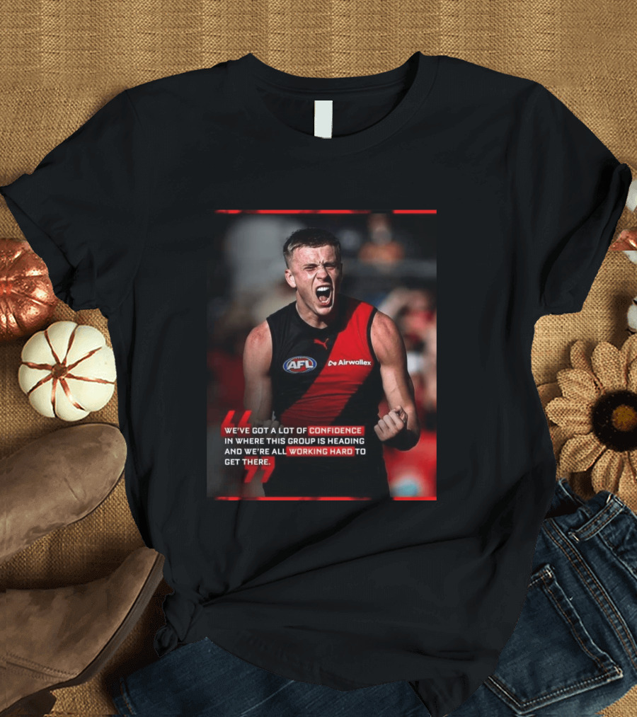 Confidence In Where This Group Is Heading Working Hard To Get There AFL T-Shirt