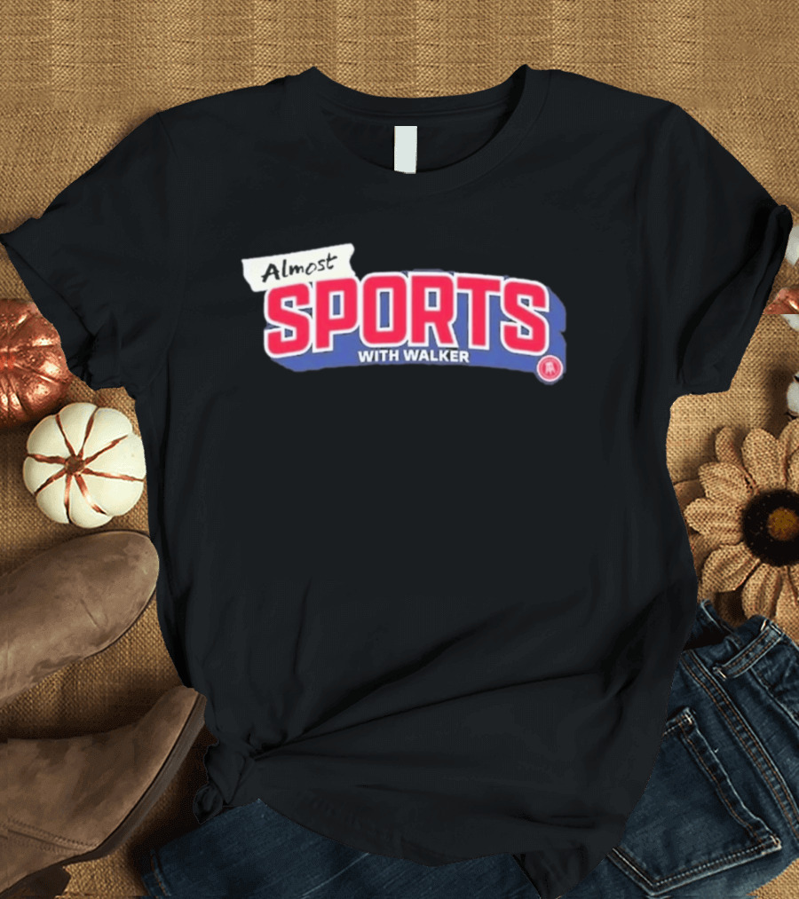 Almost Sports With Walker Barstool Sports Collaboration T-Shirt