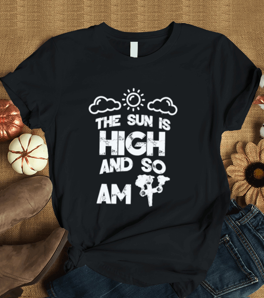 Cannabis Culture The Sun Is High And So Am I Cloudy Sky Humor 420 T-Shirt