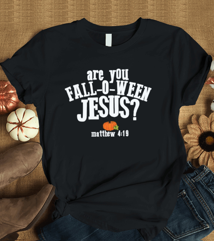 Are You Fall O Ween Jesus Matthew 4:19 Pumpkin Christian Faith T-Shirt