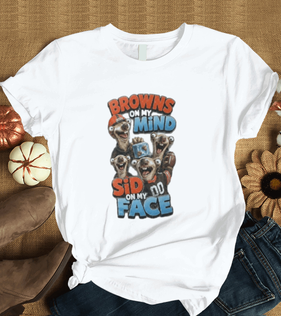 Browns On My Mind Sid On My Face Funny Cleveland Browns Fan Gear T-Shirt