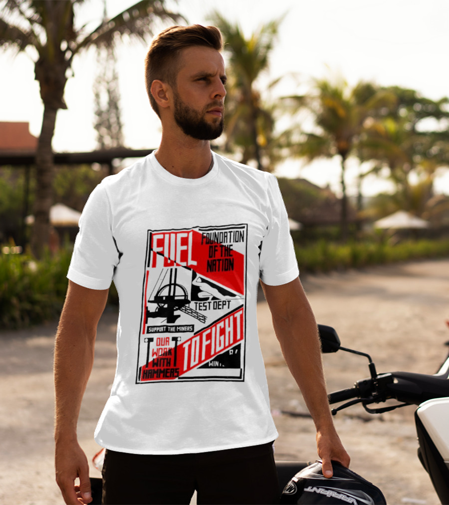 Fuel Foundation Of The Nation Test Dept Power Hammers To Fight T-Shirt
