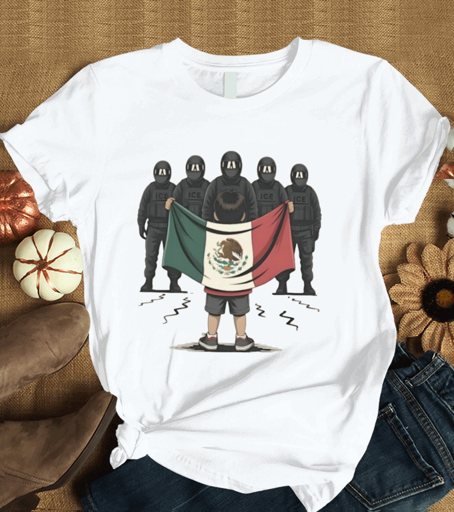 Mexican Flag Held By Kid Facing ICE Tactical Officers T-Shirt