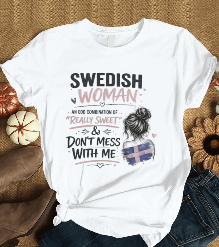 Swedish Woman Really Sweet And Don't Mess With Me Combination T-Shirt