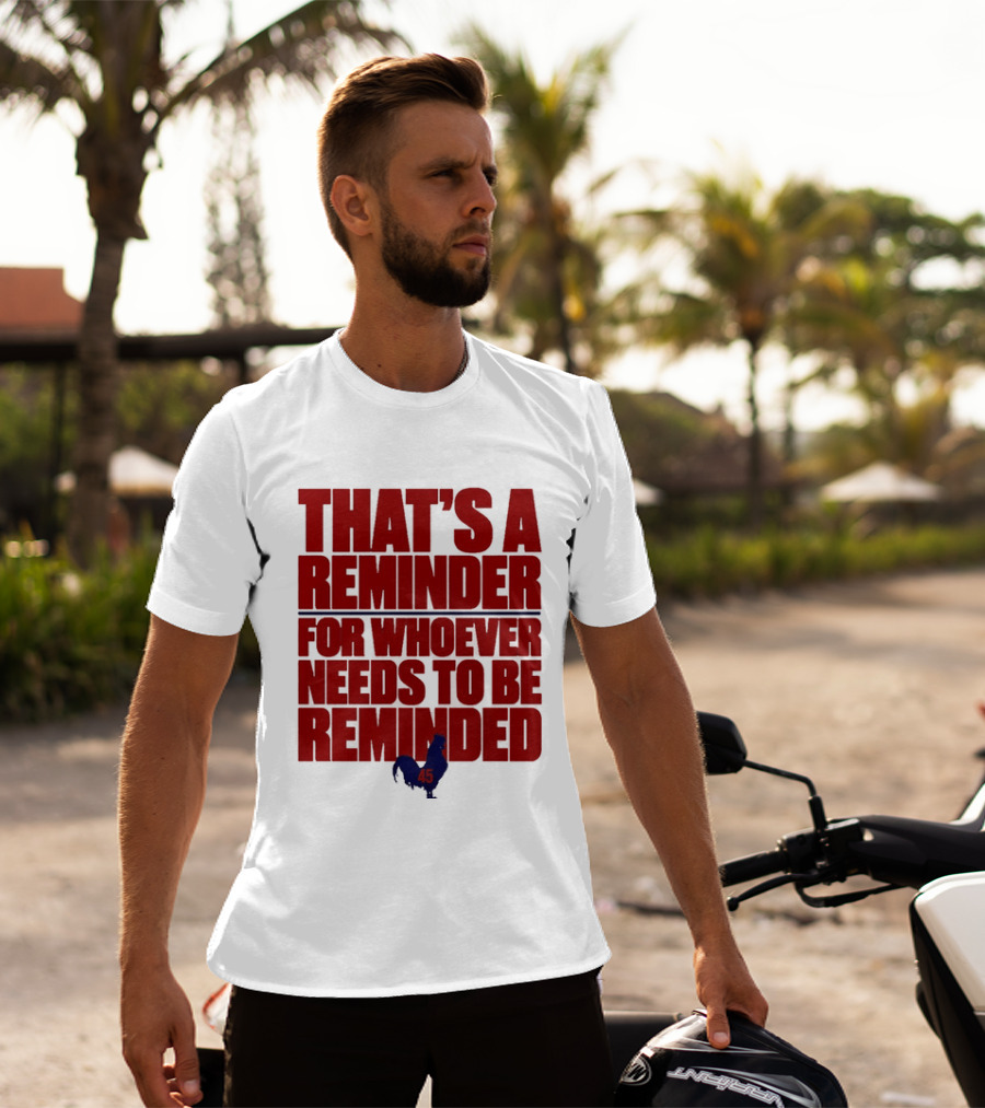 That's A Reminder For Whoever Needs To Be Reminded 45 T-Shirt
