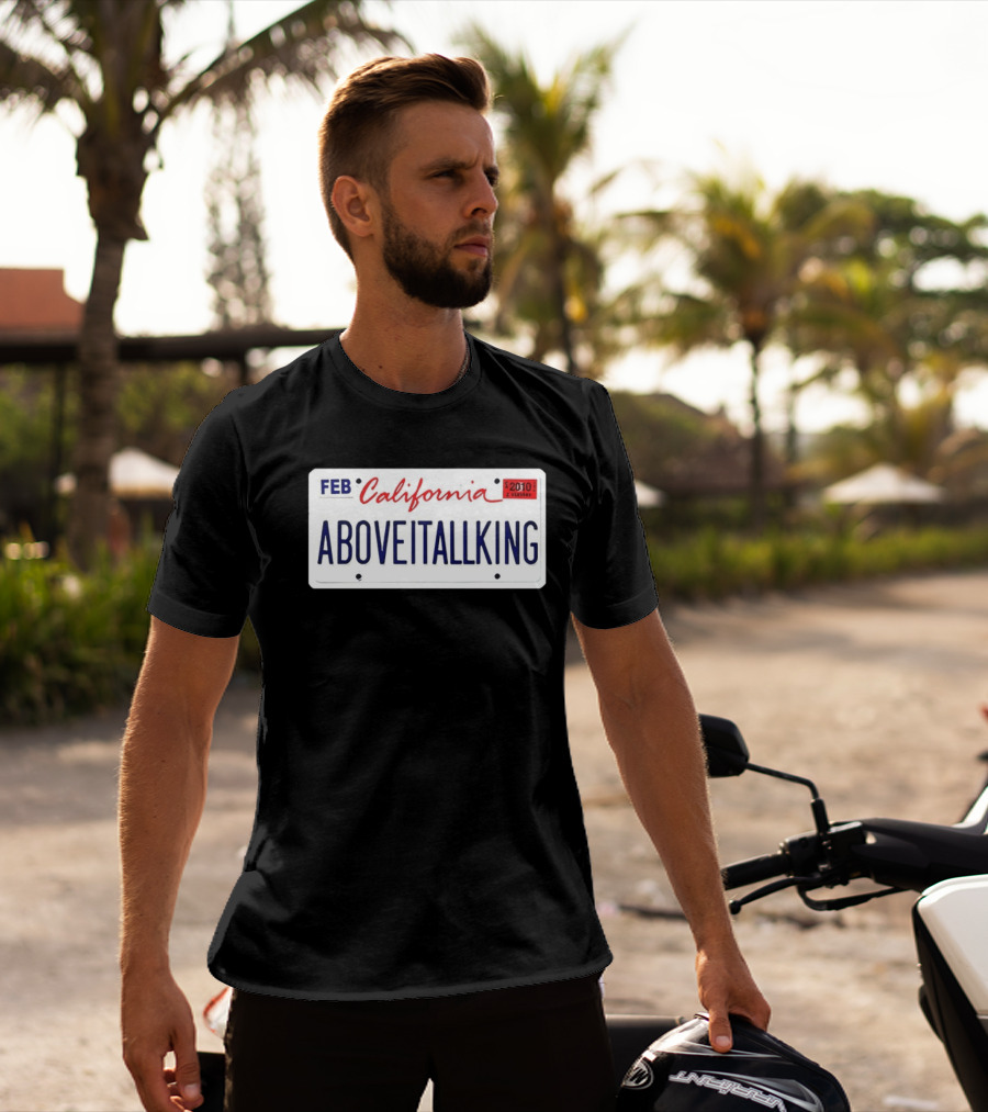 California License Plate Aboveitallking Novelty Car Metal FEB 2010 T-Shirt