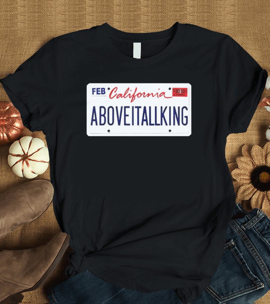 California License Plate Aboveitallking Novelty Car Metal FEB 2010 T-Shirt