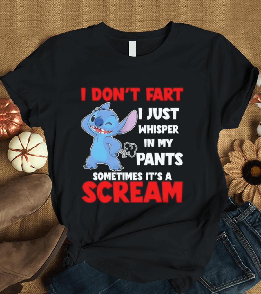 Stitch I Don't Fart I Just Whisper In My Pants Sometimes It's A Scream T-Shirt