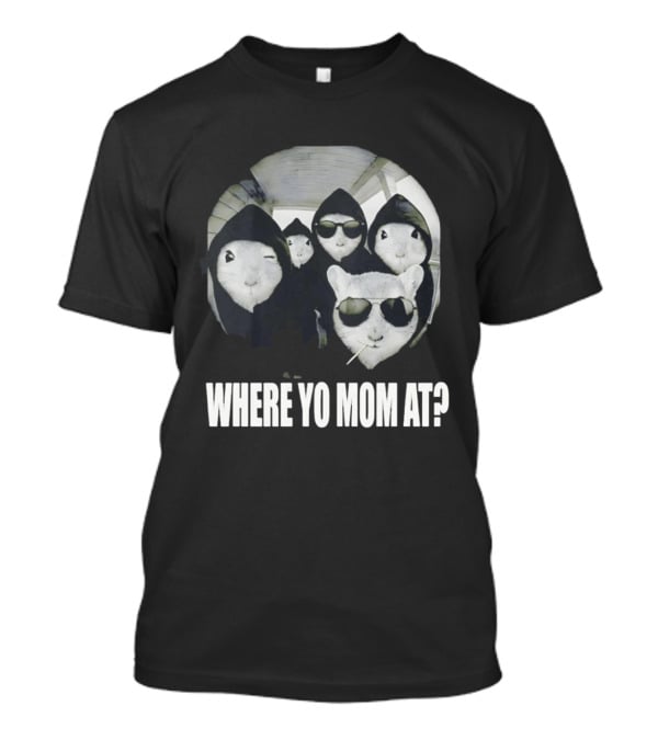 Streetwear Collection Hooded Rodents Where Yo Mom At T-Shirt
