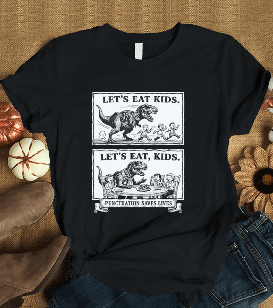 T Rex Let's Eat Kids Punctuation Saves Lives T-Shirt