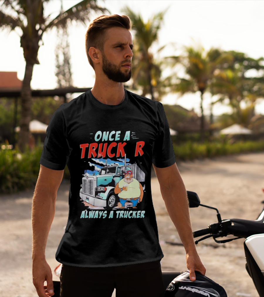 Once A Trucker Always A Trucker Cartoon Driver With Beer And Big Rig Truck T-Shirt
