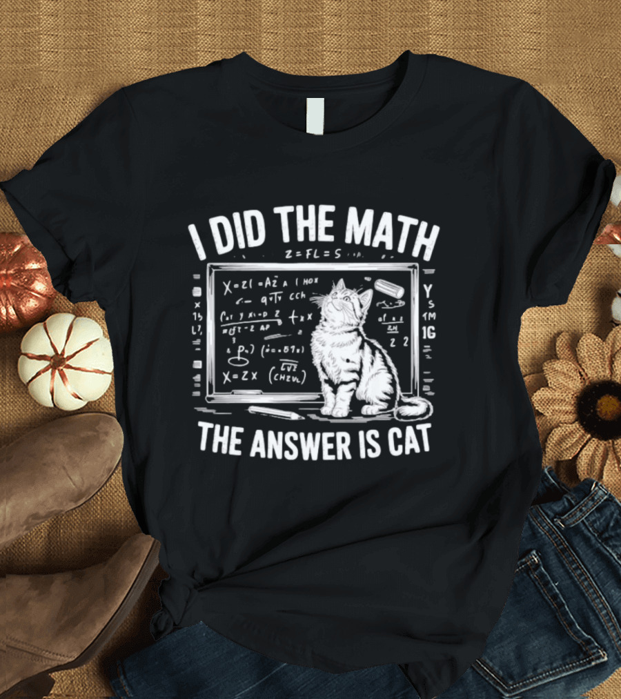 I Did The Math Equation Board Cat Calculation Answer Calculation Science T-Shirt