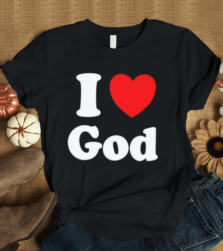 I Love God Religious Christian Spiritual Faith T-Shirt